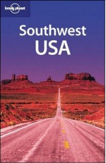 Lonely Planet Southwest USA (Regional Guide) - Becca Blond, Kim Grant, John A Vlahides