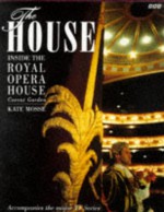 The House: Inside the Royal Opera House - Kate Mosse