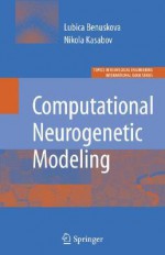 Computational Neurogenetic Modeling - Lubica Benuskova, Nikola Kasabov