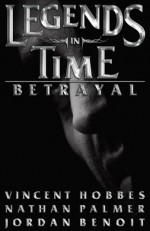 Legends in Time: Betrayal (book 1) - Vincent Hobbes