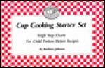 Cup Cooking Starter Set: Single Step Charts for Child-Portion Picture Recipes - Barbara Johnson, Barbara Johnson Foote, Betty Plemons