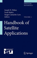 Handbook of Satellite Applications - Joseph N. Pelton, Scott Madry, Sergio Camacho-Lara