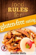 Food Rules for Gluten-Free Eating (Food Rules Series) - Jennifer Wells