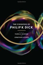 The Exegesis of Philip K. Dick - Philip K. Dick, Jonathan Lethem, Pamela Jackson