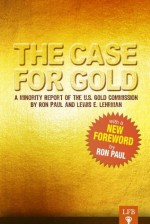 The Case for Gold (LFB) - Lewis Lehrman, Ron Paul