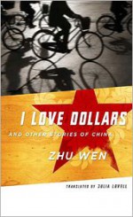 I Love Dollars And Other Stories of China - Wen Zhu, Julia Lovell