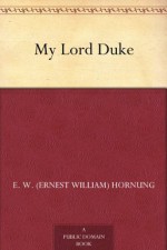 My Lord Duke - E.W. Hornung