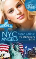 NYC Angels: The Wallflower's Secret (Mills & Boon Medical) (NYC Angels - Book 4) - Susan Carlisle