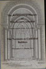 The Architectural History of Winchester Cathedral + The Normans as Cathedral Builders - Robert Willis, Christopher N.L. Brooke