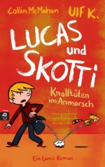 Lucas & Skotti - Knalltüten im Anmarsch (German Edition) - Collin McMahon, Ulf K.