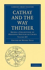 Cathay and the Way Thither 2 Volume Paperback Set: Being a Collection of Medieval Notices of China - Litchfield, Henry Yule