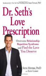 Dr. Seth's Love Prescription: Overcome Relationship Repetition Syndrome and Find the Love You Deserve - Seth Meyers