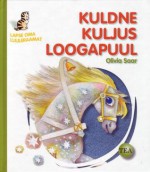 Kuldne kuljus loogapuul - Olivia Saar, Ülle Meister