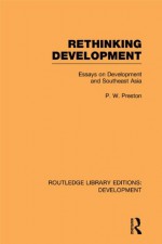 Rethinking Development: Essays on Development and Southeast Asia: Volume 11 (Routledge Library Editions: Development) - Peter Preston