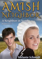 Amish Neighbor Volume Two: A Neighbor In Need - Melanie Schmidt