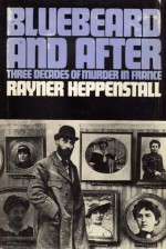 Bluebeard and After: Three Decades of Murder in France - Rayner Heppenstall