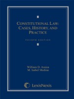 Constitutional Law: Cases, History, And Practice - William D. Araiza, M. Isabel Medina