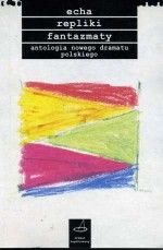 Echa, repliki, fantazmaty. Antologia nowego dramatu polskiego - Maria Spiss, Marek Kochan, Jan Klata, Michał Walczak, Monika Powalisz, Michał Bajer, Jacek Papis, Szymon Wróblewski