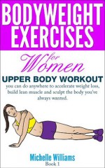 Bodyweight Exercises For Women - Upper Body Workout - Michelle Williams