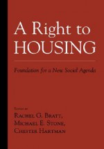 A Right to Housing: Foundation for a New Social Agenda - Rachel G. Bratt, Michael E. Stone, Chester Hartman