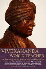 Vivekananda World Teacher: His Teachings on the Spiritual Unity of Humankind - Swami Adiswarananda