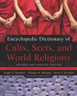 Encyclopedic Dictionary of Cults, Sects, and World Religions: Revised and Updated Edition - Larry A. Nichols, Alvin J. Schmidt, George Mather