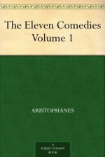 The Eleven Comedies, Volume 1 - Aristophanes