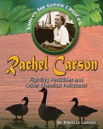 Rachel Carson: Fighting Pesticides and Other Chemical Pollutants - Patricia Lantier-Sampon