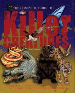 The Complete Guide to Killer Creatures - Jinny Johnson