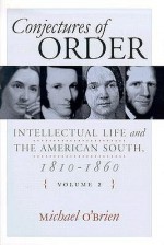 Conjectures of Order: Intellectual Life and the American South, 1810-1860 (2 Volume Set) - Michael O'Brien