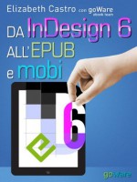 Da InDesign 6 all'Epub e Mobi (Digitalissimo) (Italian Edition) - Elizabeth Castro, goWare ebook team