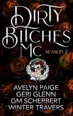 Dirty Bitches MC: Season 2 - G.M. Scherbert, Winter Travers, Geri Glenn, Avelyn Paige