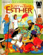 Just in Time Esther: The Book of Esther for Children - Carol Wedeven