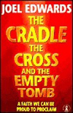 The Cradle, the Cross and the Empty Tomb - Joel Edwards, Edwards