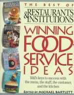 Winning Foodservice Ideas: The Best Of Restaurants & Institutions: R&I's Keys To Success With The Menu, The Staff, The Customer, And The Kitchen - Michael Bartlett