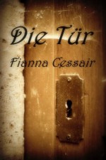 Die Tür (German Edition) - Fianna Cessair