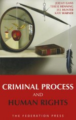 Criminal Process and Human Rights - Jeremy Gans, Terese Henning, Jill Hunter