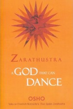 Zarathustra, A god that can dance - Bhagwan Shree Rajneesh