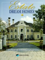 Estate Dream Homes: 150 Plans of Unsurpassed Luxury - Home Planners Inc