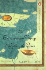 The Extraordinary Voyage of Pytheas the Greek - Barry W. Cunliffe