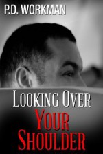 Looking Over Your Shoulder - P.D. Workman