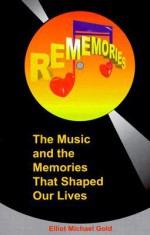 Rememories: The Music And Memories That Shaped Our Lives - Elliot Michael Gold, Bruce Morrow