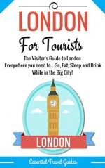 LONDON: London's Essential Travel Guide - Where to go and What to do...***Everything covered for your Trip to London!!!*** (London, London Travel, London ... Guide ***Including Underground Map!!!***) - E Travel Guides