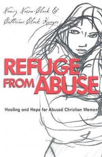 Refuge from Abuse: Healing and Hope for Abused Christian Women - Nancy Nason-Clark, Catherine Clark Kroeger
