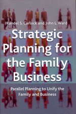 Strategic Planning for the Family Business: Parallel Planning to Unite the Family and Business - Randel S. Carlock, John Ward, Craig E. Aronoff