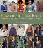 Rowan's Greatest Knits: 30 Years of Knitted Patterns from Rowan Yarns - Rowan Yarns, Kate Buller