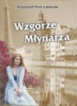 Wzgórze Młynarza - Krzysztof Piotr Łabenda