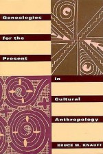 Genealogies for the Present in Cultural Anthropology - Bruce M. Knauft