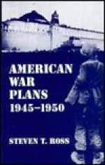 American War Plans 1945-1950 - Steven Ross