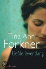 Liefde levenslang - Tina Ann Forkner, Anneke Gijsbertsen